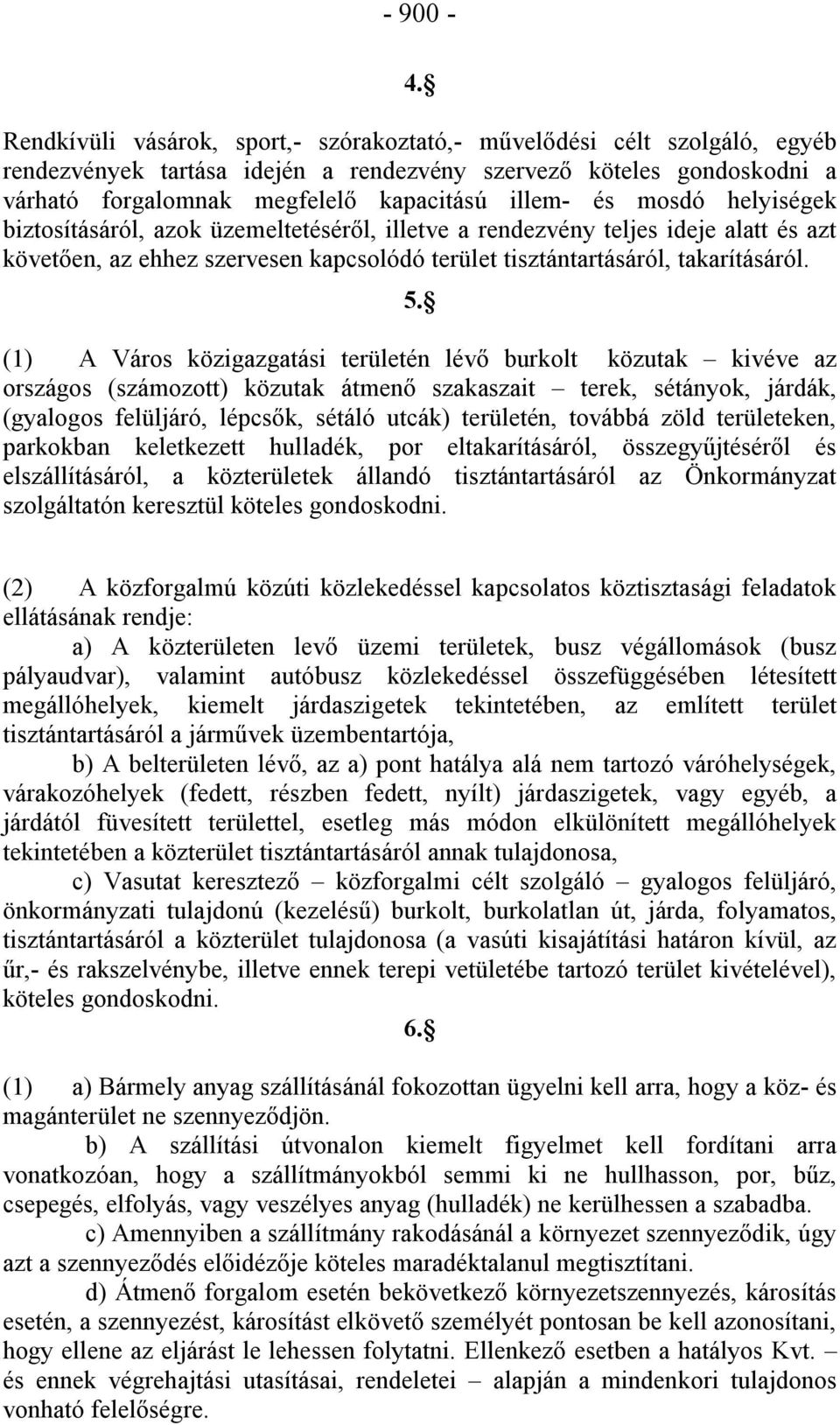 mosdó helyiségek biztosításáról, azok üzemeltetéséről, illetve a rendezvény teljes ideje alatt és azt követően, az ehhez szervesen kapcsolódó terület tisztántartásáról, takarításáról. 5.