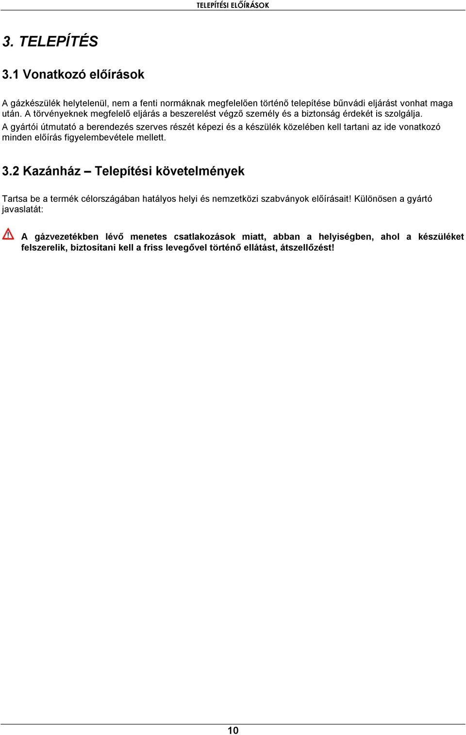 A gyártói útmutató a berendezés szerves részét képezi és a készülék közelében kell tartani az ide vonatkozó minden előírás figyelembevétele mellett. 3.