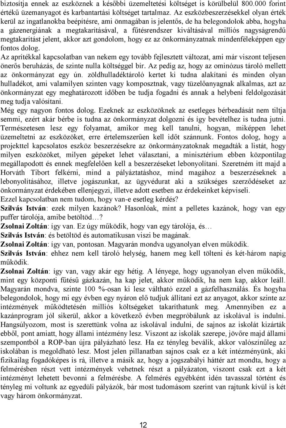 milliós nagyságrendű megtakarítást jelent, akkor azt gondolom, hogy ez az önkormányzatnak mindenféleképpen egy fontos dolog.