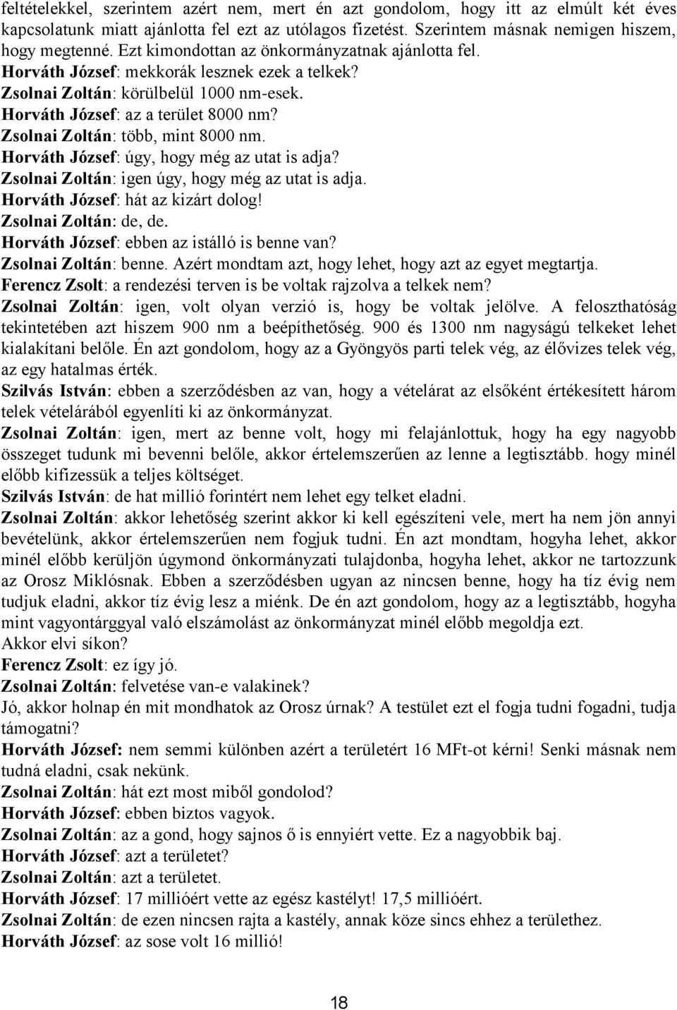 Zsolnai Zoltán: több, mint 8000 nm. Horváth József: úgy, hogy még az utat is adja? Zsolnai Zoltán: igen úgy, hogy még az utat is adja. Horváth József: hát az kizárt dolog! Zsolnai Zoltán: de, de.