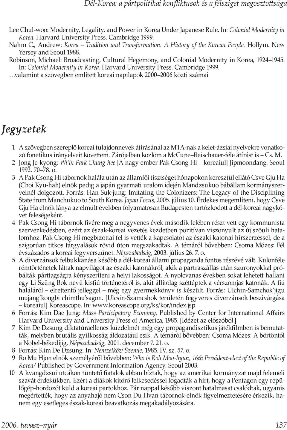 Robinson, Michael: Broadcasting, Cultural Hegemony, and Colonial Modernity in Korea, 1924 1945. In: Colonial Modernity in Korea. Harvard University Press. Cambridge 1999.