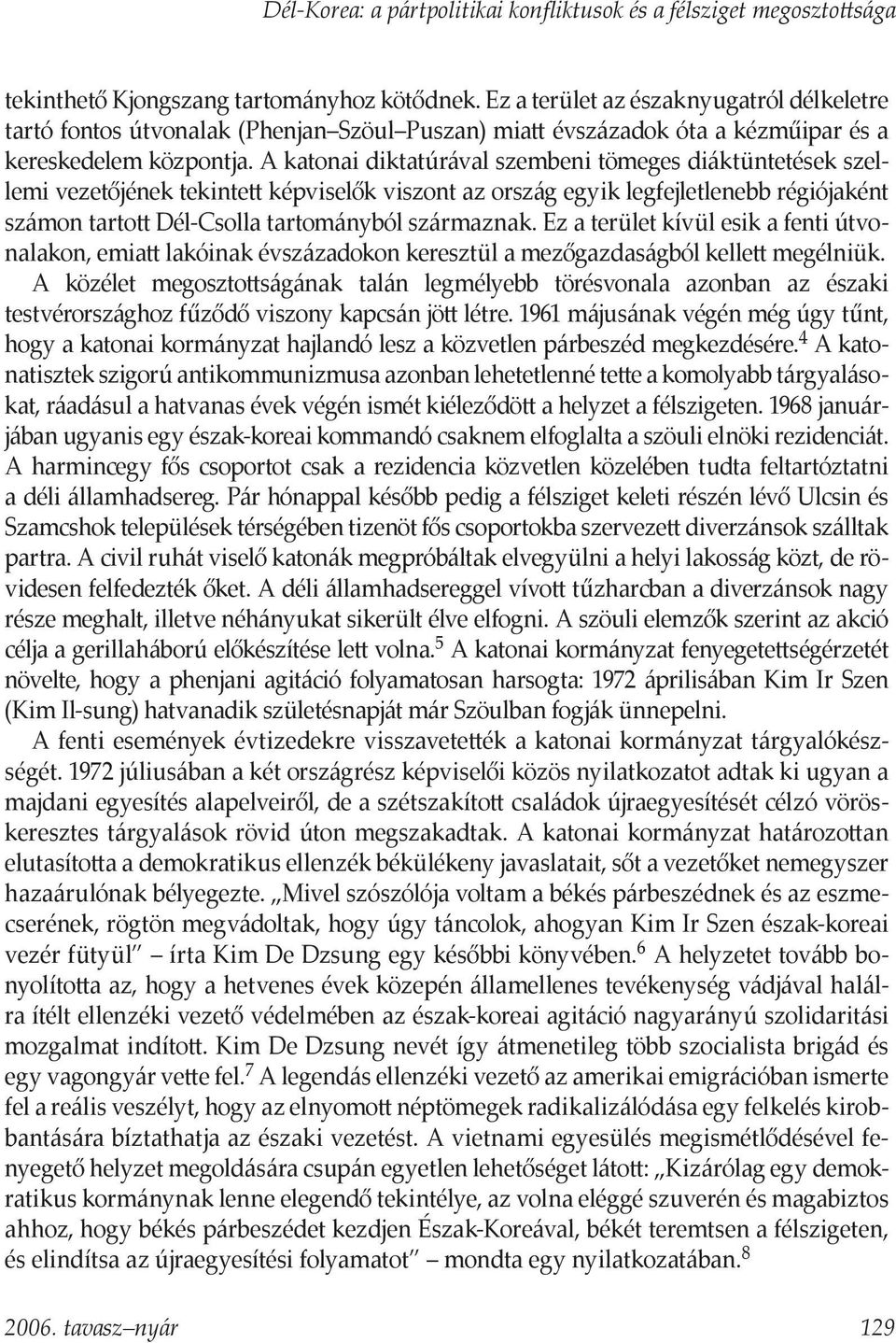 A katonai diktatúrával szembeni tömeges diáktüntetések szellemi vezetőjének tekintett képviselők viszont az ország egyik legfejletlenebb régiójaként számon tartott Dél-Csolla tartományból származnak.