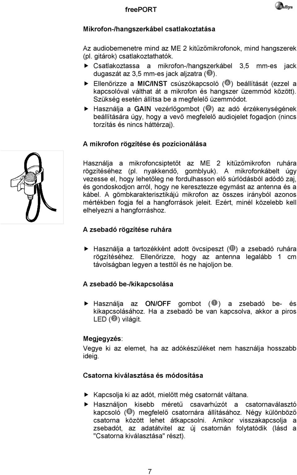 Ellenőrizze a MIC/INST csúszókapcsoló ( ) beállítását (ezzel a kapcsolóval válthat át a mikrofon és hangszer üzemmód között). Szükség esetén állítsa be a megfelelő üzemmódot.