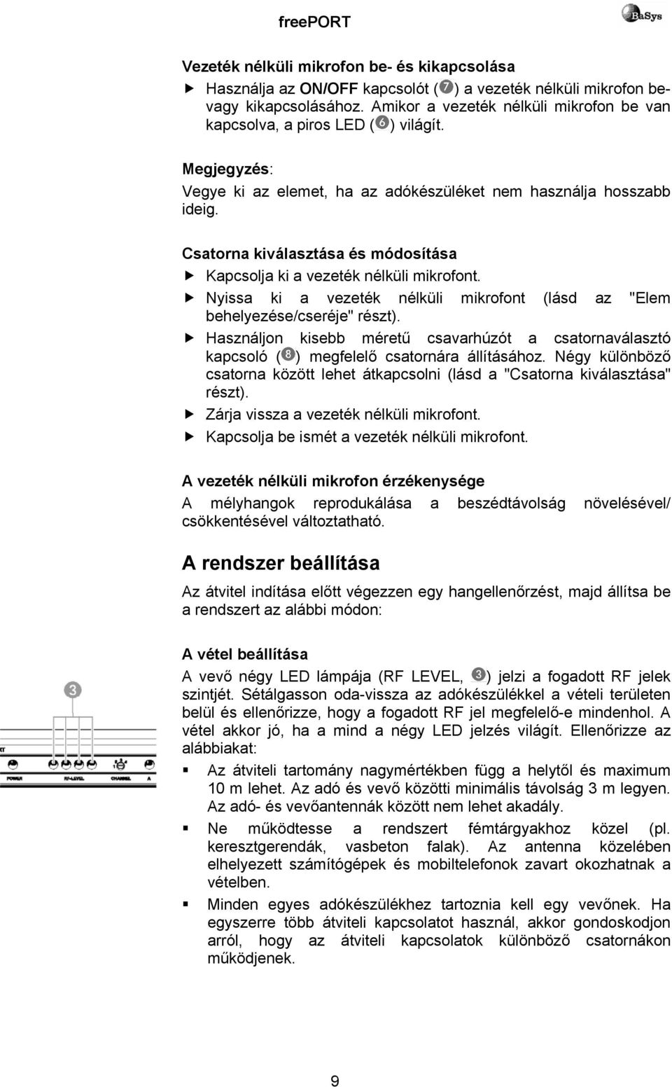 Csatorna kiválasztása és módosítása Kapcsolja ki a vezeték nélküli mikrofont. Nyissa ki a vezeték nélküli mikrofont (lásd az "Elem behelyezése/cseréje" részt).