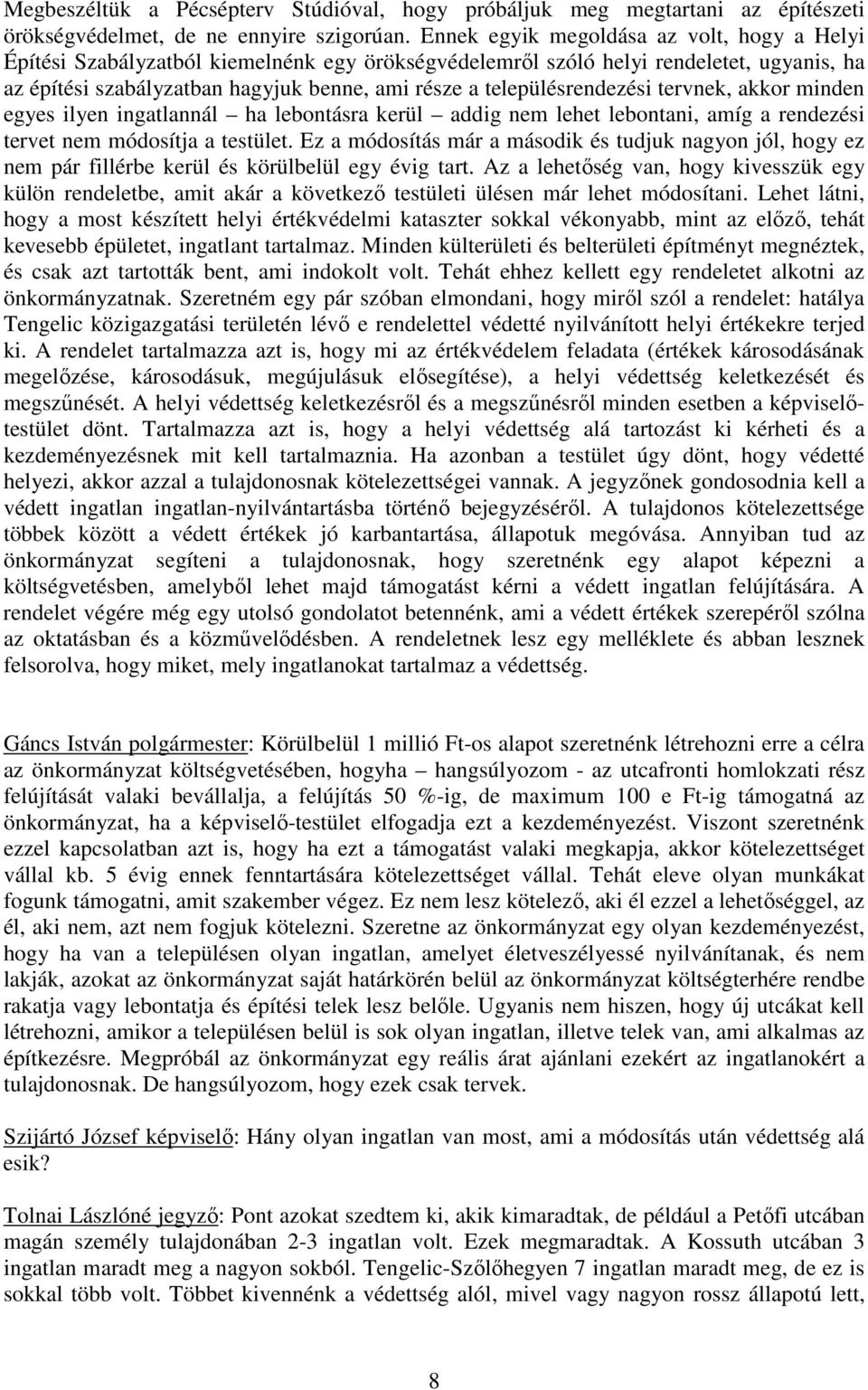 településrendezési tervnek, akkor minden egyes ilyen ingatlannál ha lebontásra kerül addig nem lehet lebontani, amíg a rendezési tervet nem módosítja a testület.