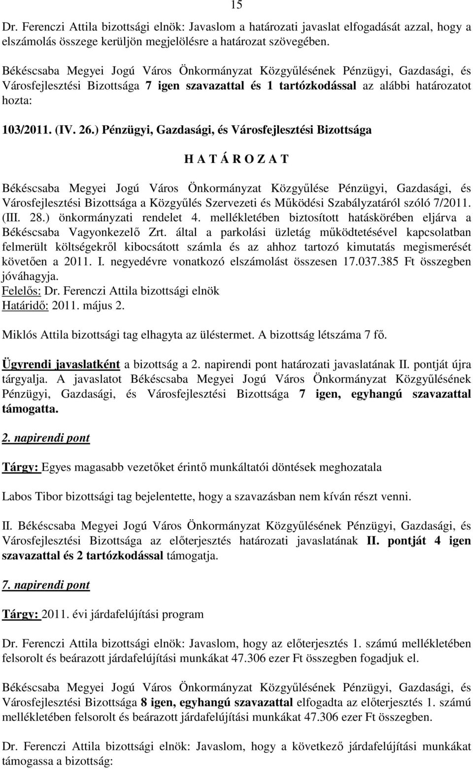 ) Pénzügyi, Gazdasági, és Városfejlesztési Bizottsága Békéscsaba Megyei Jogú Város Önkormányzat Közgyőlése Pénzügyi, Gazdasági, és Városfejlesztési Bizottsága a Közgyőlés Szervezeti és Mőködési