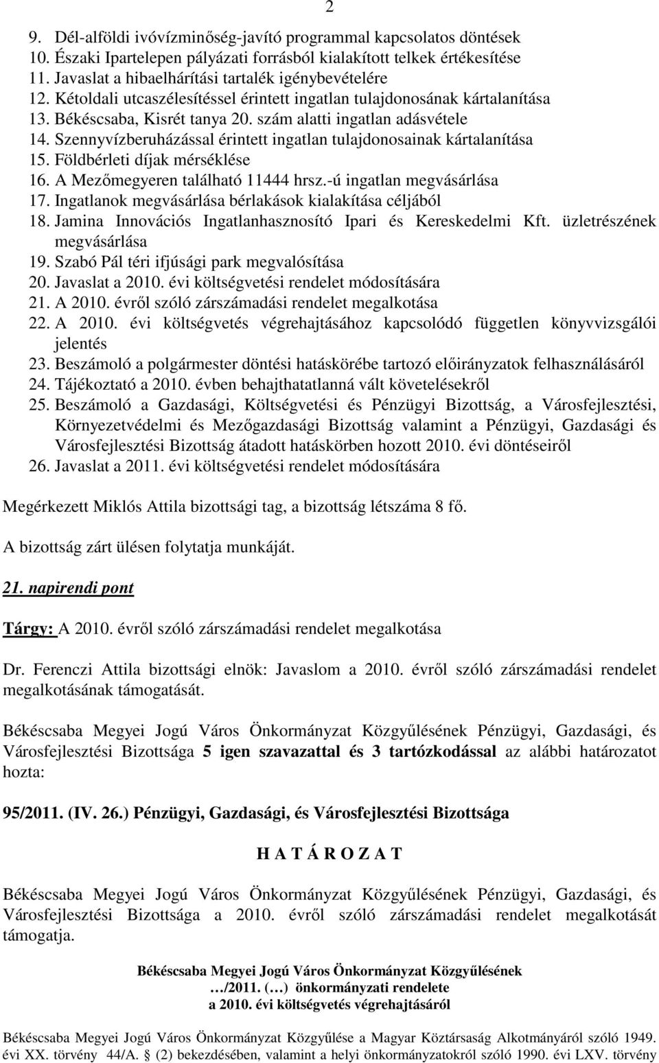 Szennyvízberuházással érintett ingatlan tulajdonosainak kártalanítása 15. Földbérleti díjak mérséklése 16. A Mezımegyeren található 11444 hrsz.-ú ingatlan megvásárlása 17.