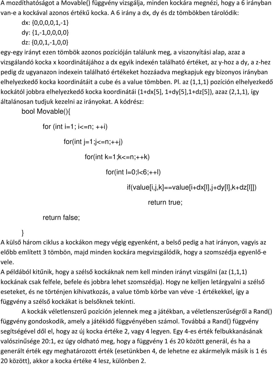 vizsgálandó kocka x koordinátájához a dx egyik indexén található értéket, az y-hoz a dy, a z-hez pedig dz ugyanazon indexein található értékeket hozzáadva megkapjuk egy bizonyos irányban elhelyezkedő