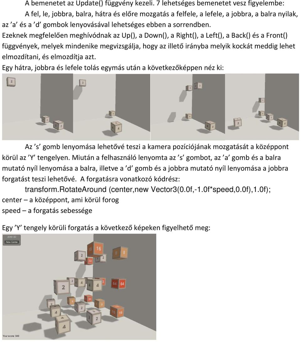 Ezeknek megfelelően meghívódnak az Up(), a Down(), a Right(), a Left(), a Back() és a Front() függvények, melyek mindenike megvizsgálja, hogy az illető irányba melyik kockát meddig lehet elmozdítani,