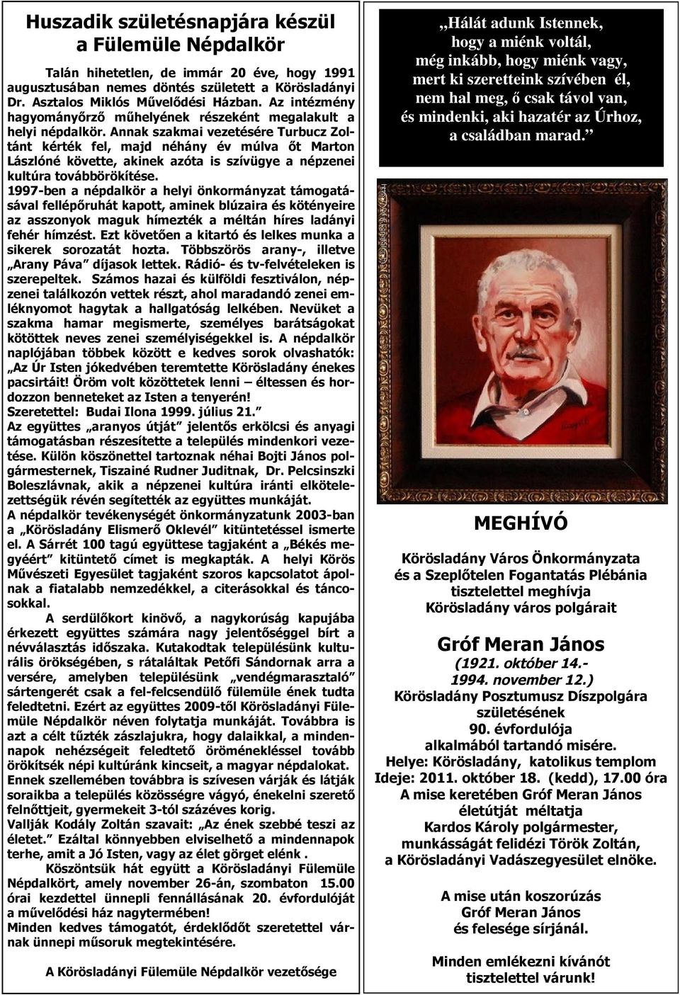 Annak szakmai vezetésére Turbucz Zoltánt kérték fel, majd néhány év múlva őt Marton Lászlóné követte, akinek azóta is szívügye a népzenei kultúra továbbörökítése.