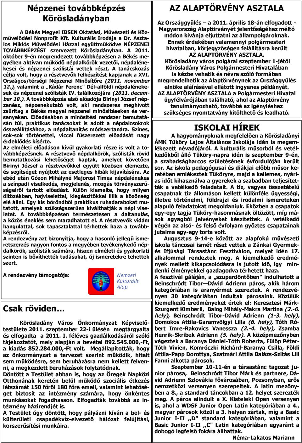 október 9-én megrendezett továbbképzésen a Békés megyében aktívan működő népdalkörök vezetői, népdalénekesei és népzenei szólistái vettek részt.