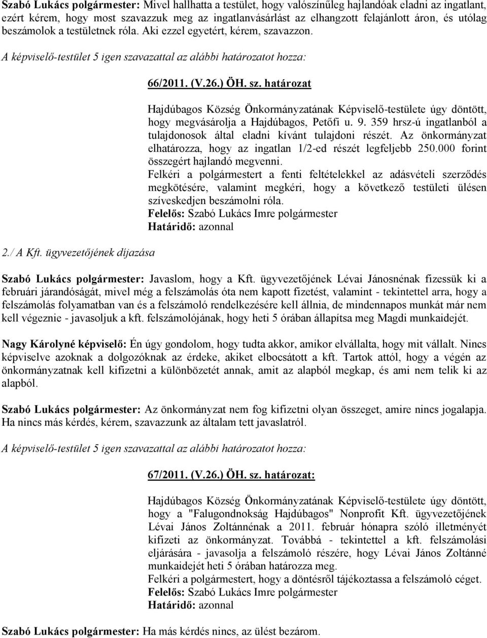 sz. határozat Hajdúbagos Község Önkormányzatának Képviselő-testülete úgy döntött, hogy megvásárolja a Hajdúbagos, Petőfi u. 9.