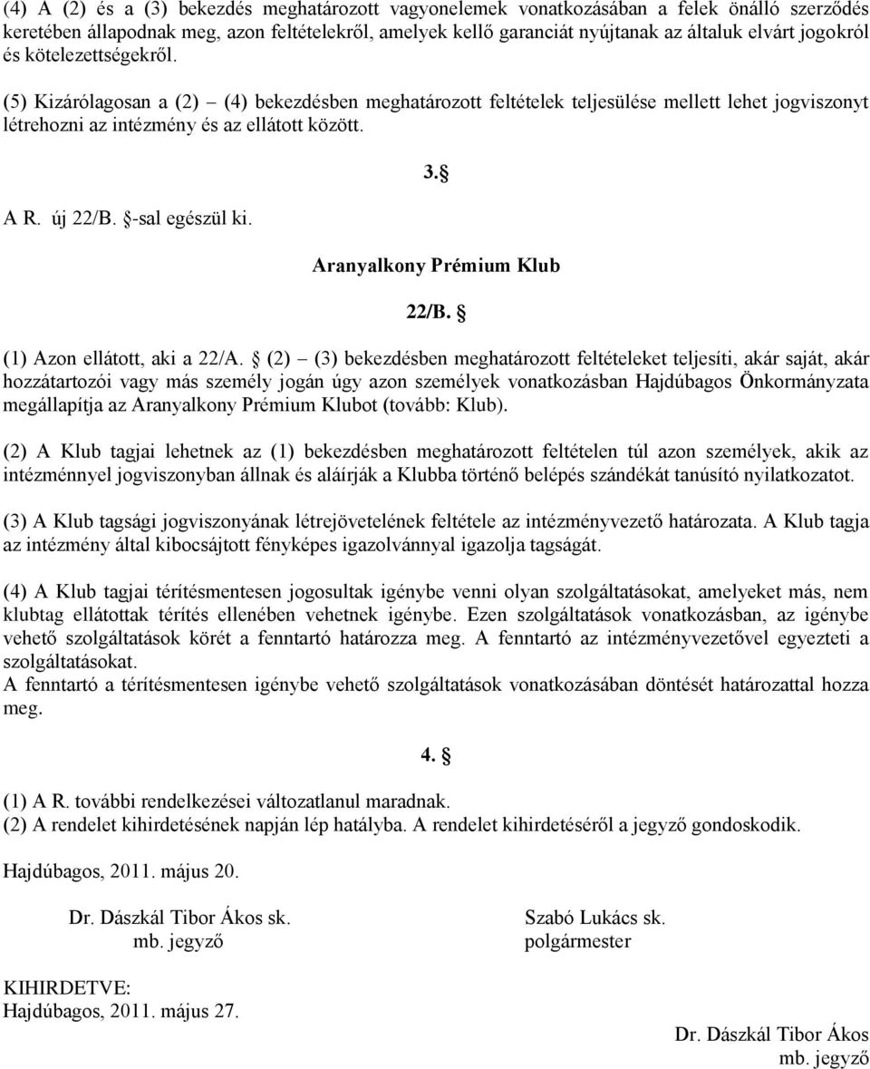 -sal egészül ki. 3. Aranyalkony Prémium Klub 22/B. (1) Azon ellátott, aki a 22/A.