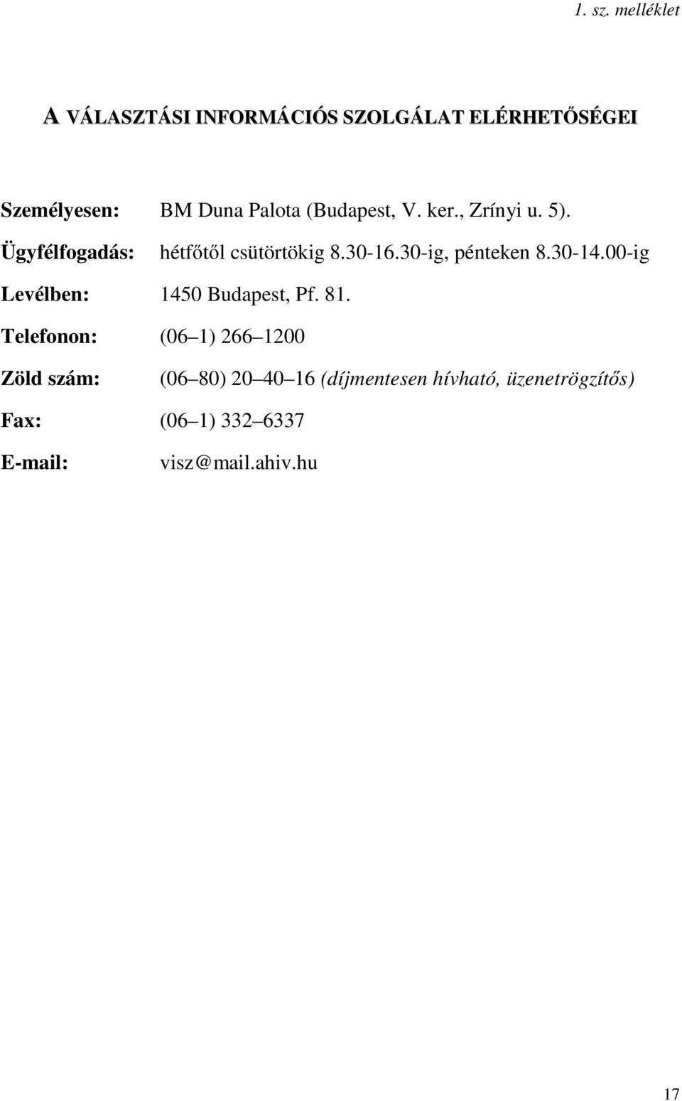 (Budapest, V. ker., Zrínyi u. 5). Ügyfélfogadás: hétfőtől csütörtökig 8.30-16.