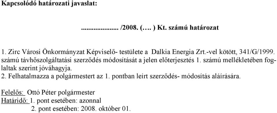 számú távhőszolgáltatási szerződés módosítását a jelen előterjesztés 1.