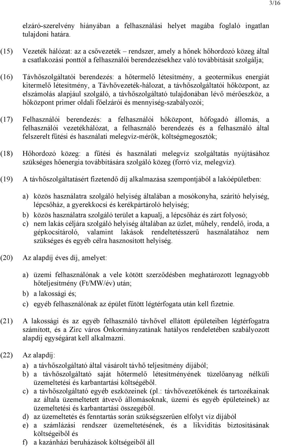 berendezés: a hőtermelő létesítmény, a geotermikus energiát kitermelő létesítmény, a Távhővezeték-hálozat, a távhőszolgáltatói hőközpont, az elszámolás alapjául szolgáló, a távhőszolgáltató