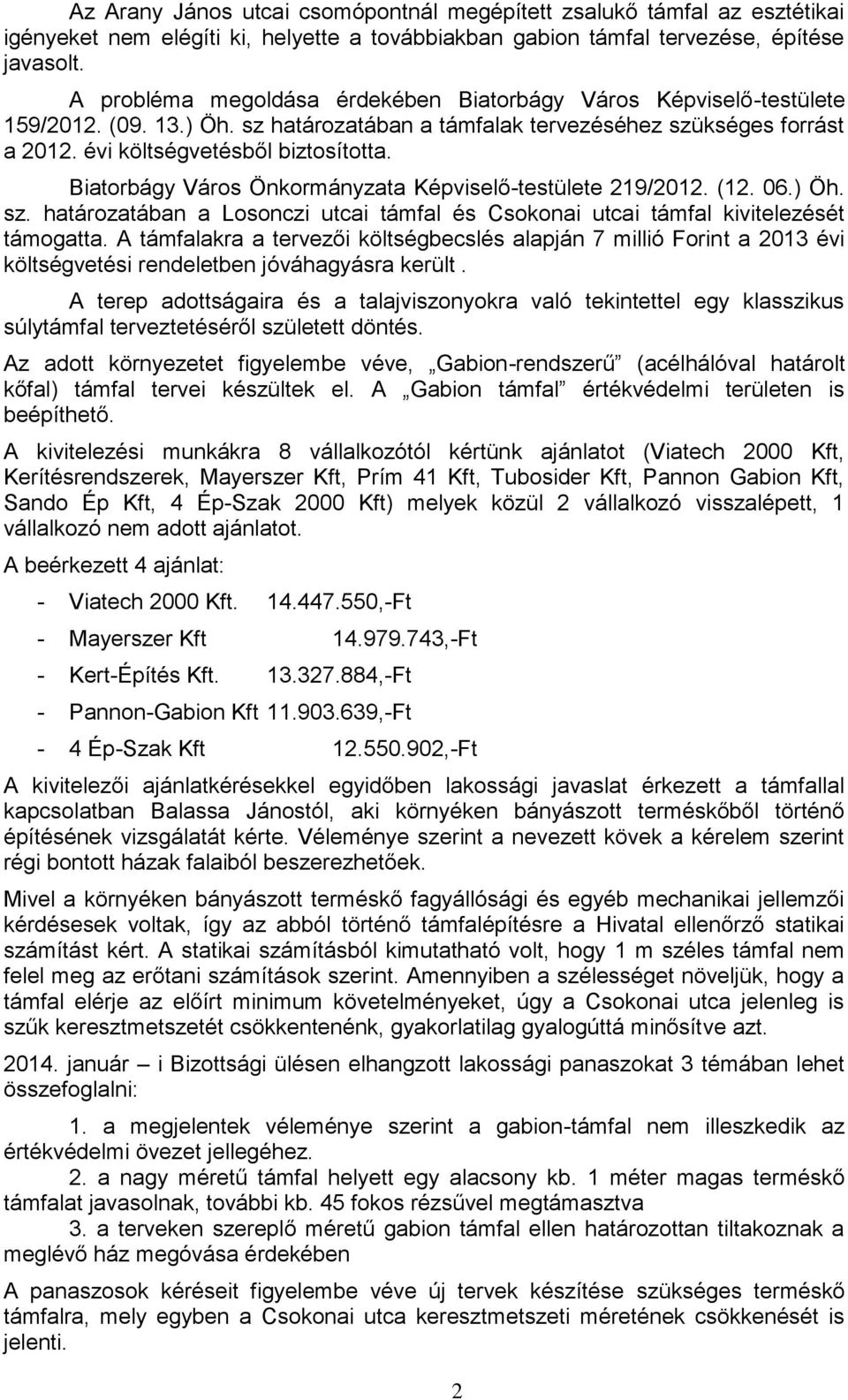 Biatorbágy Város Önkormányzata Képviselő-testülete 219/2012. (12. 06.) Öh. sz. határozatában a Losonczi utcai támfal és Csokonai utcai támfal kivitelezését támogatta.