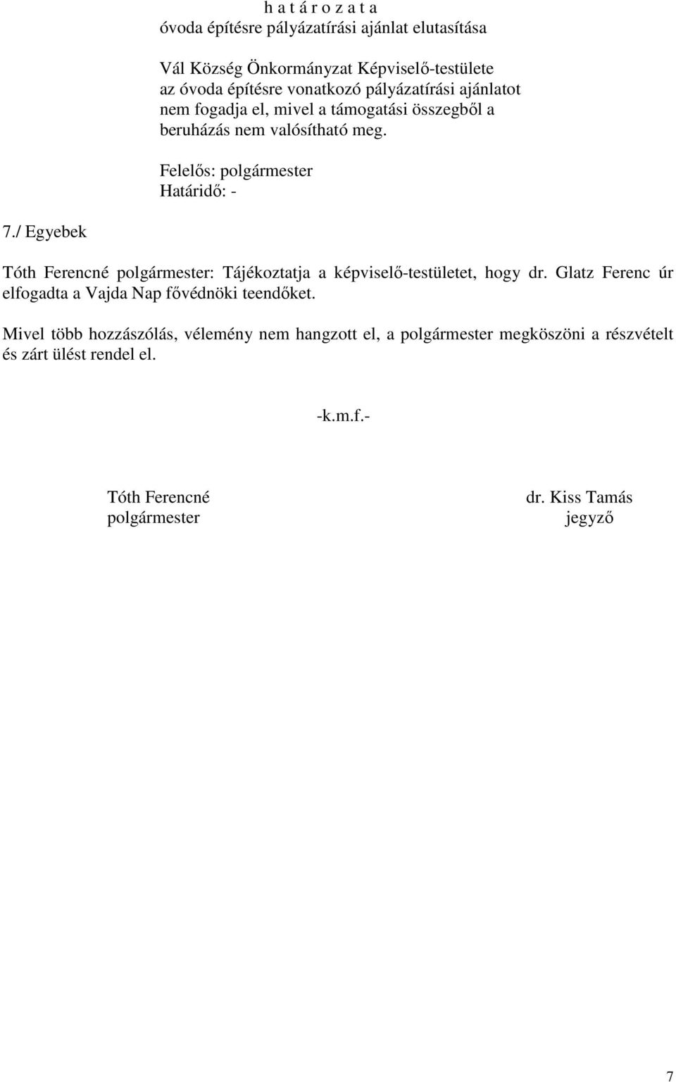 / Egyebek Tóth Ferencné polgármester: Tájékoztatja a képviselő-testületet, hogy dr.