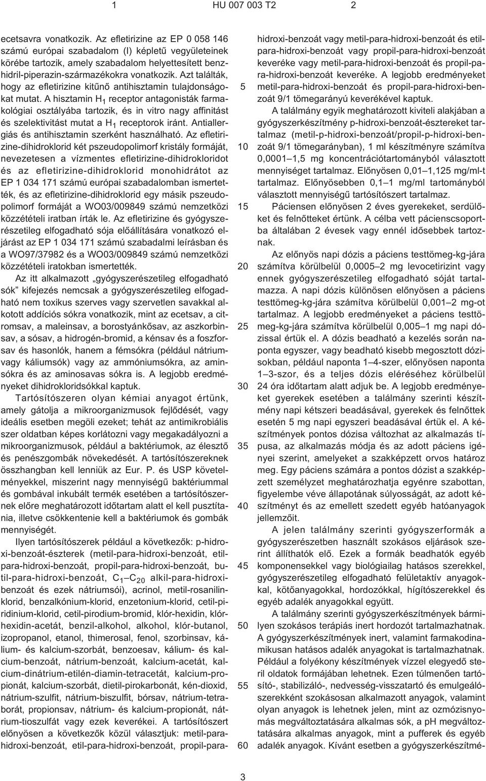 A hisztamin H 1 receptor antagonisták farmakológiai osztályába tartozik, és in vitro nagy affinitást és szelektivitást mutat a H 1 receptorok iránt.