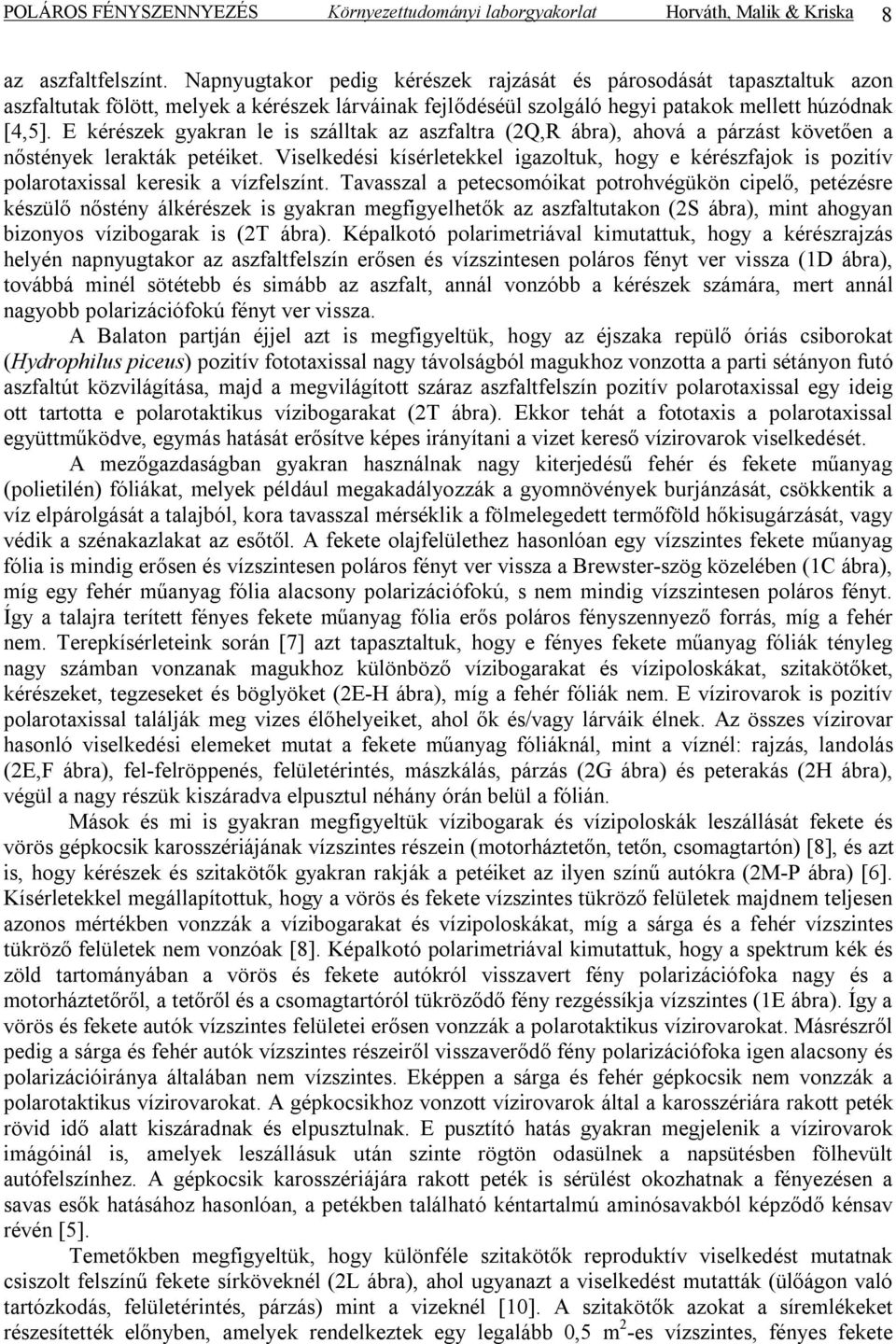 E kérészek gyakran le is szálltak az aszfaltra (2Q,R ábra), ahová a párzást követően a nőstények lerakták petéiket.