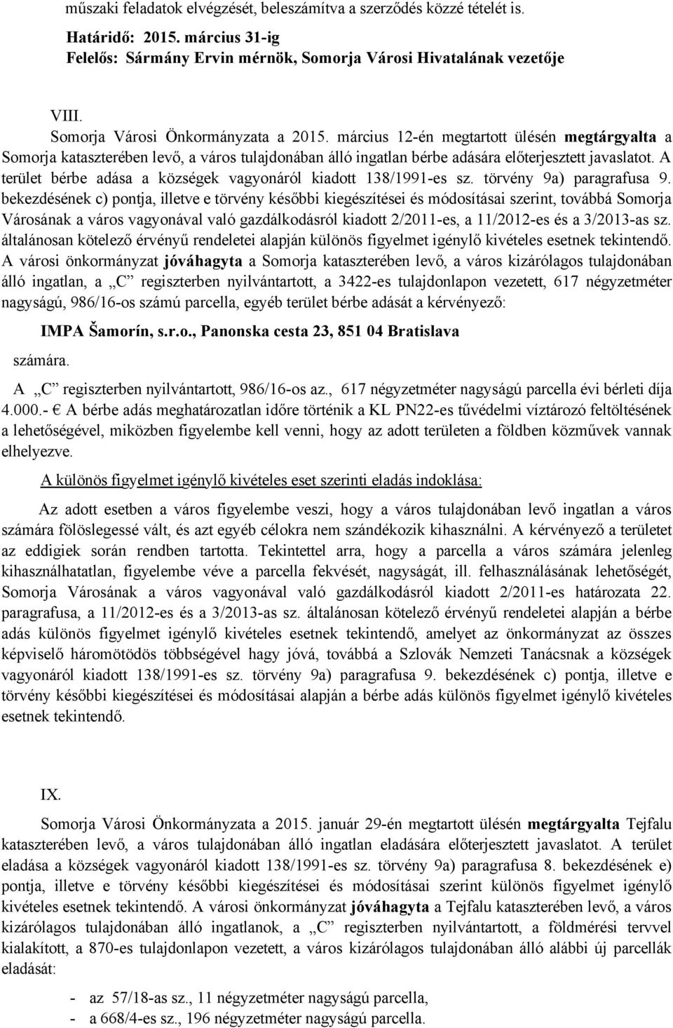 A terület bérbe adása a községek vagyonáról kiadott 138/1991-es sz. törvény 9a) paragrafusa 9.