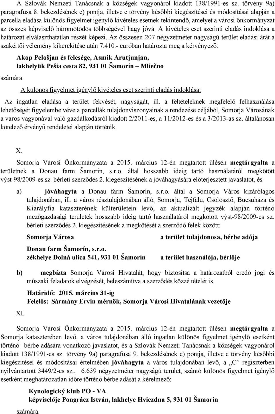 összes képviselő háromötödös többségével hagy jóvá. A kivételes eset szerinti eladás indoklása a határozat elválaszthatatlan részét képezi.