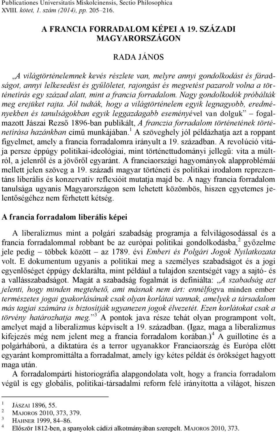 történetírás egy század alatt, mint a francia forradalom. Nagy gondolkodók próbálták meg erejüket rajta.