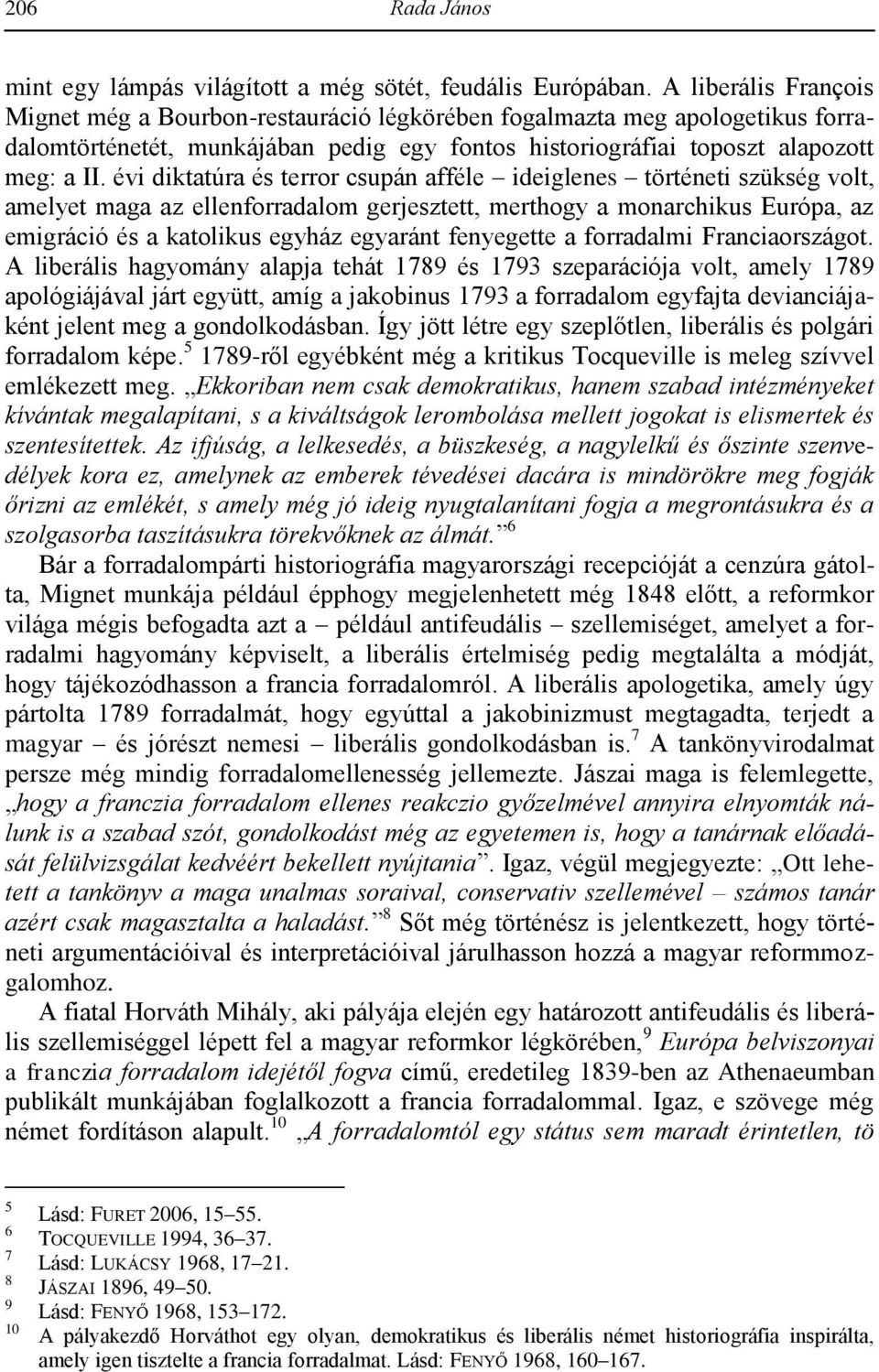 évi diktatúra és terror csupán afféle ideiglenes történeti szükség volt, amelyet maga az ellenforradalom gerjesztett, merthogy a monarchikus Európa, az emigráció és a katolikus egyház egyaránt