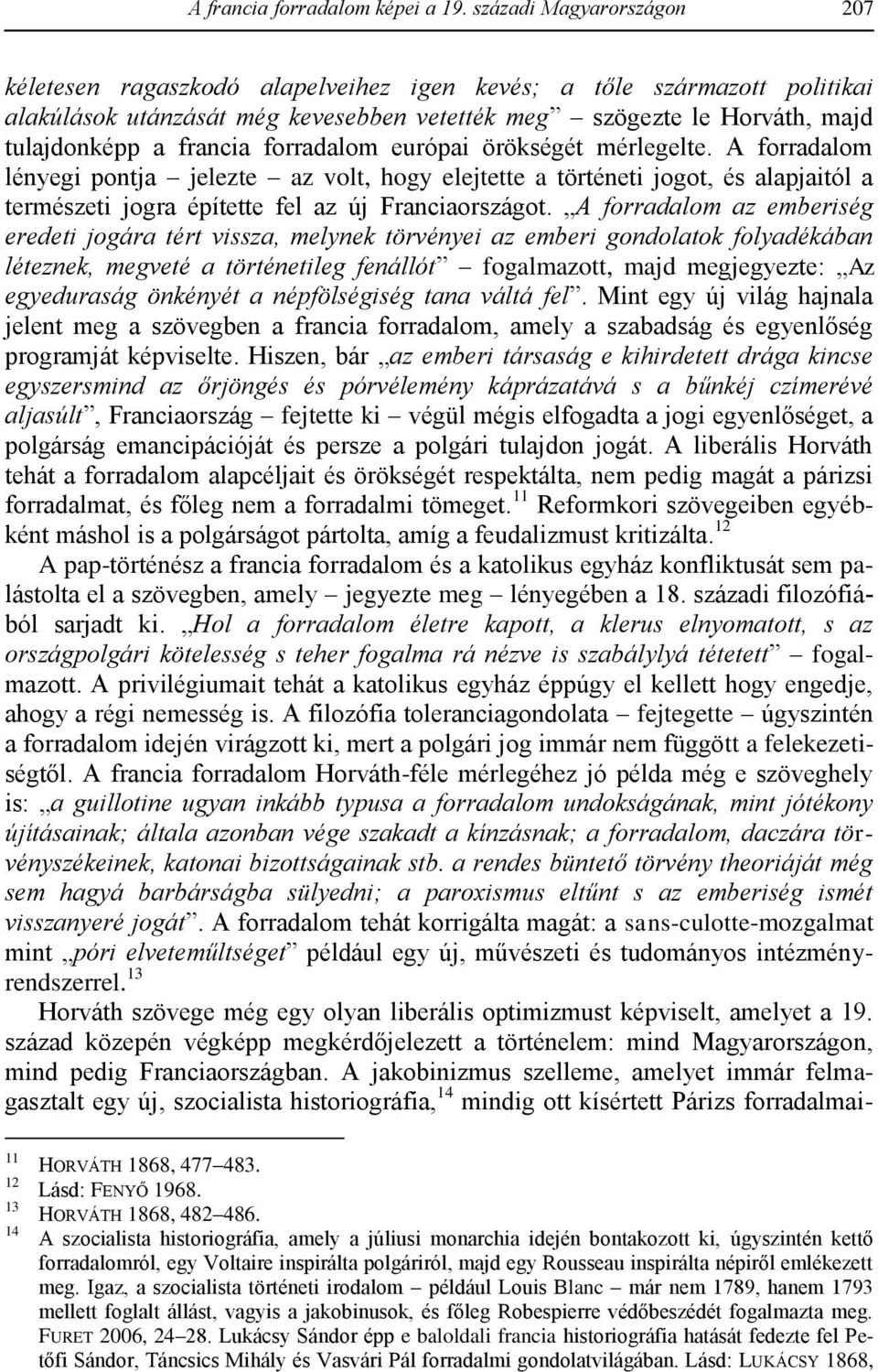 forradalom európai örökségét mérlegelte. A forradalom lényegi pontja jelezte az volt, hogy elejtette a történeti jogot, és alapjaitól a természeti jogra építette fel az új Franciaországot.