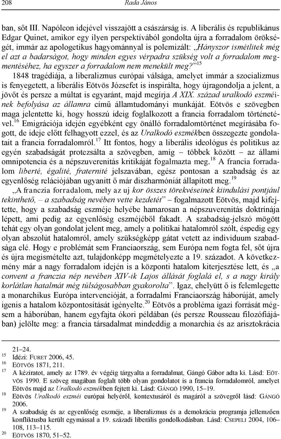 badarságot, hogy minden egyes vérpadra szükség volt a forradalom megmentéséhez, ha egyszer a forradalom nem menekült meg?