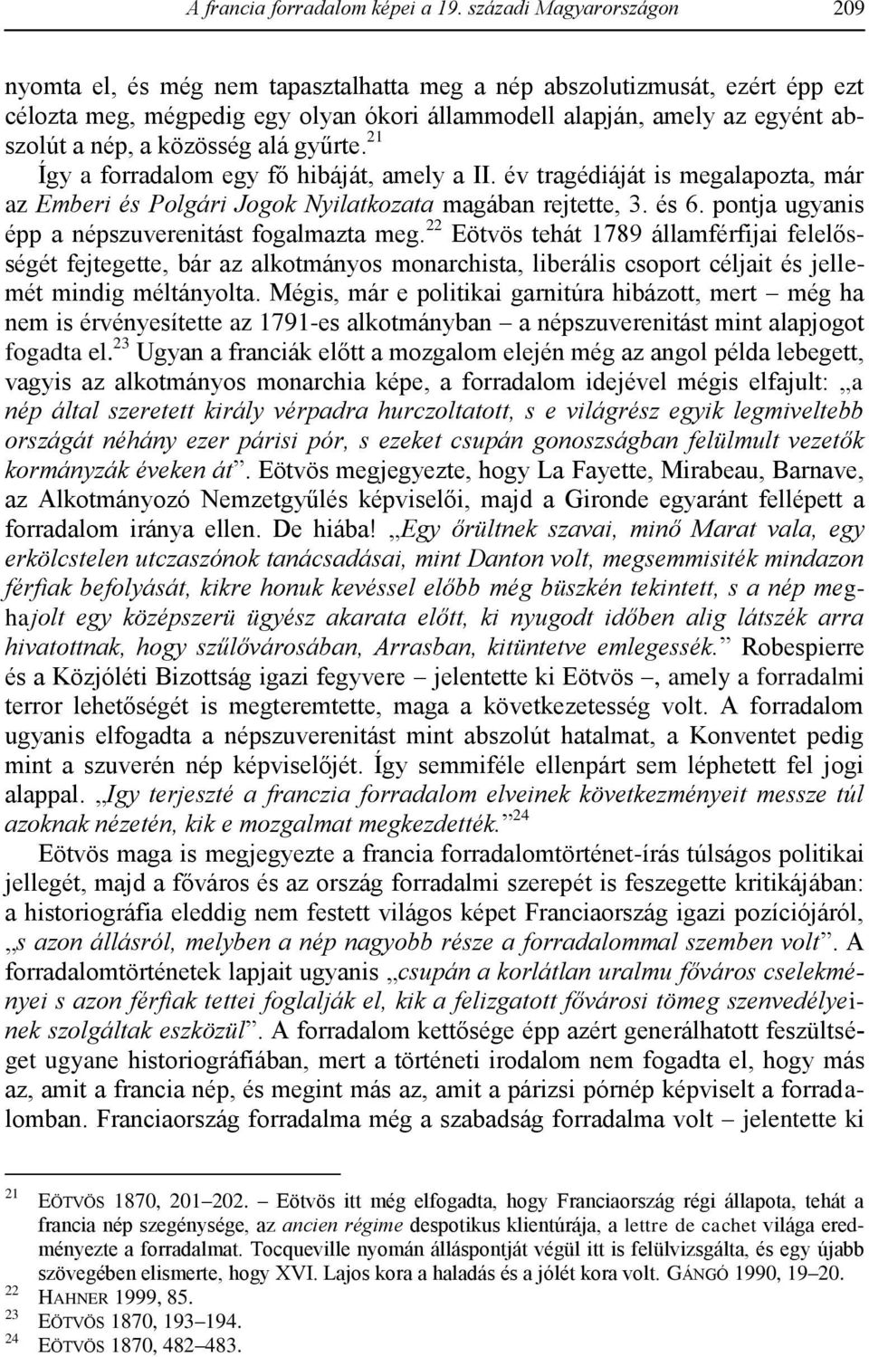 közösség alá gyűrte. 21 Így a forradalom egy fő hibáját, amely a II. év tragédiáját is megalapozta, már az Emberi és Polgári Jogok Nyilatkozata magában rejtette, 3. és 6.