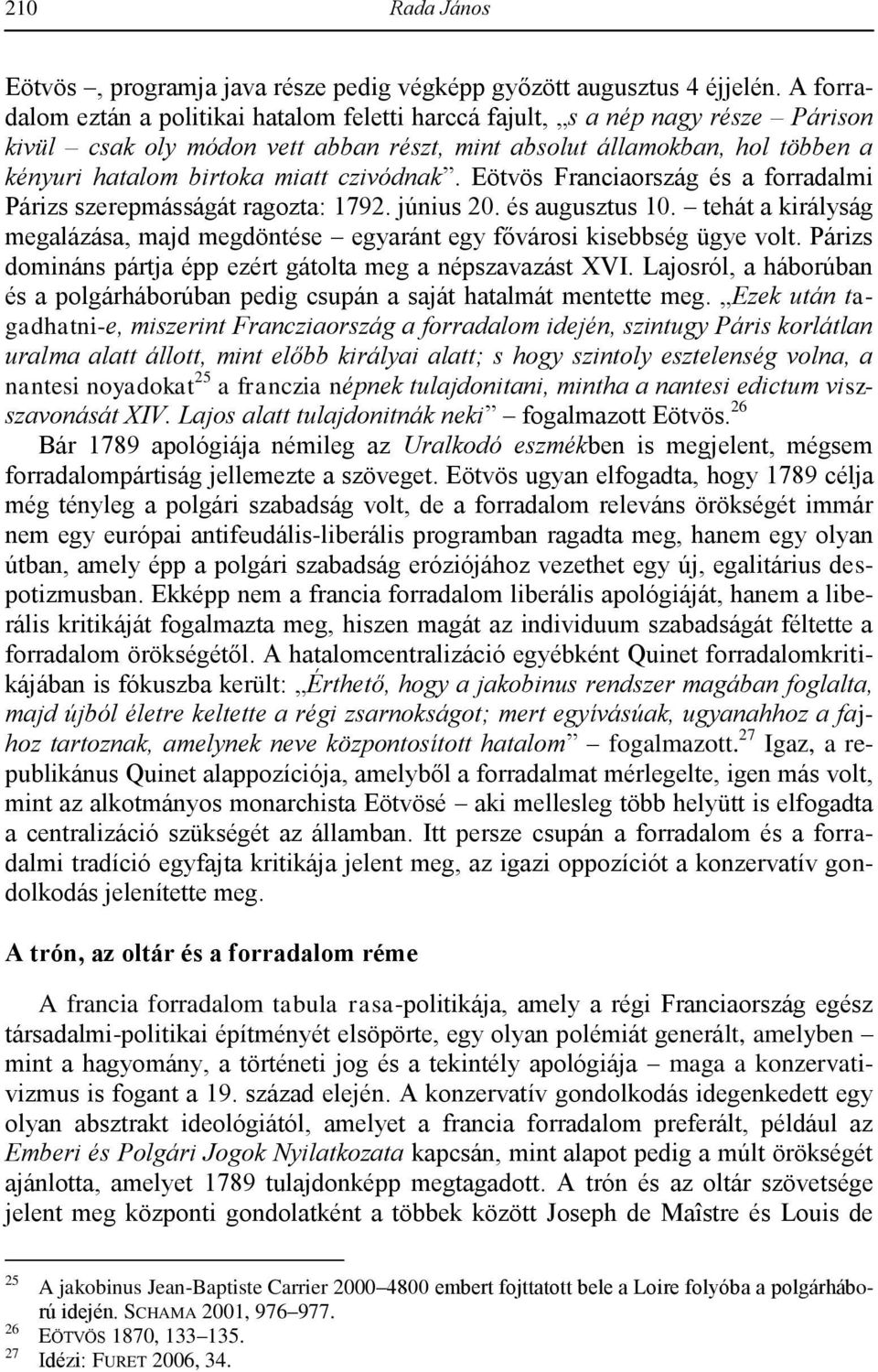 czivódnak. Eötvös Franciaország és a forradalmi Párizs szerepmásságát ragozta: 1792. június 20. és augusztus 10.