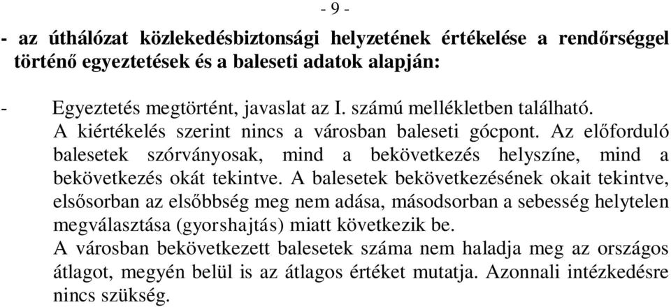 Az előforduló balesetek szórványosak, mind a bekövetkezés helyszíne, mind a bekövetkezés okát tekintve.