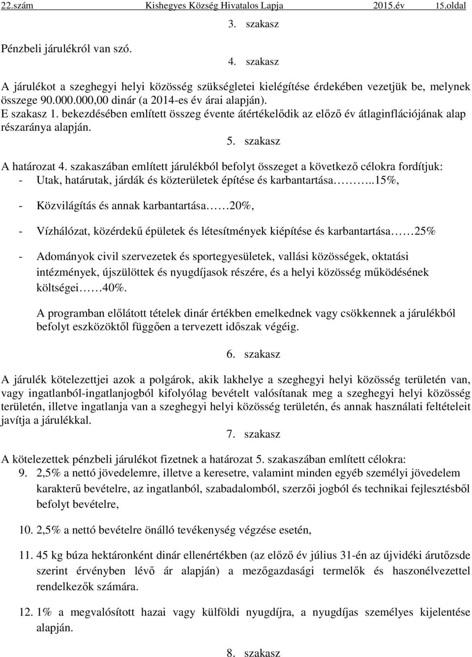 bekezdésében említett összeg évente átértékelődik az előző év átlaginflációjának alap részaránya alapján. 5. szakasz A határozat 4.