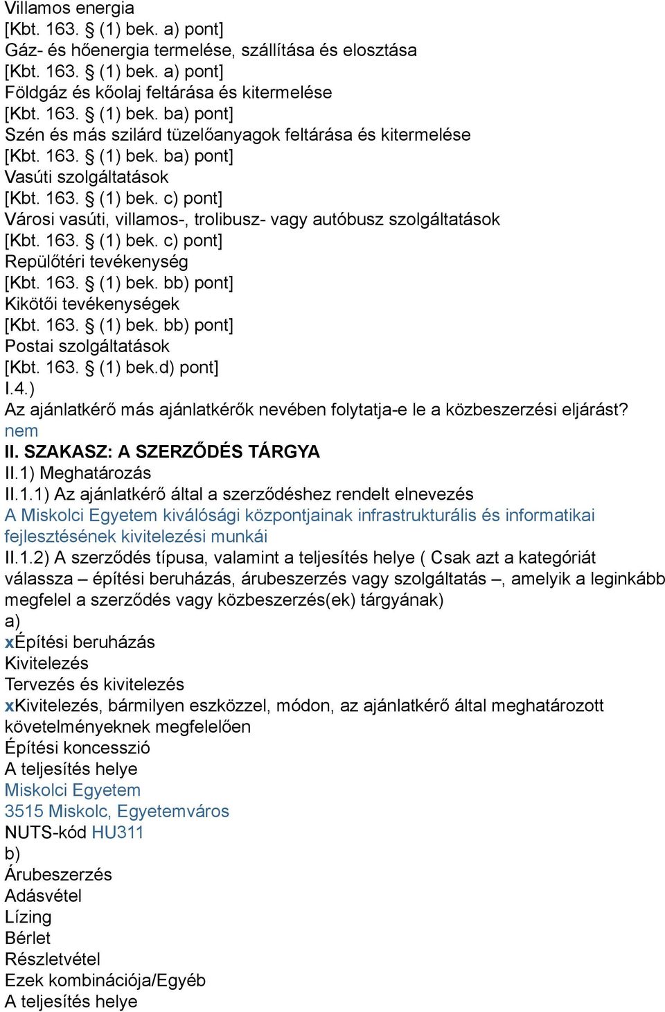 163. (1) bek. bb) pont] Kikötői tevékenységek [Kbt. 163. (1) bek. bb) pont] Postai szolgáltatások [Kbt. 163. (1) bek.d) pont] I.4.