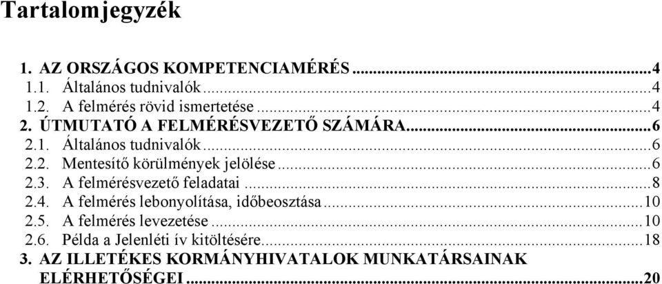 .. 6 2.3. A felmérésvezető feladatai... 8 2.4. A felmérés lebonyolítása, időbeosztása... 10 2.5.