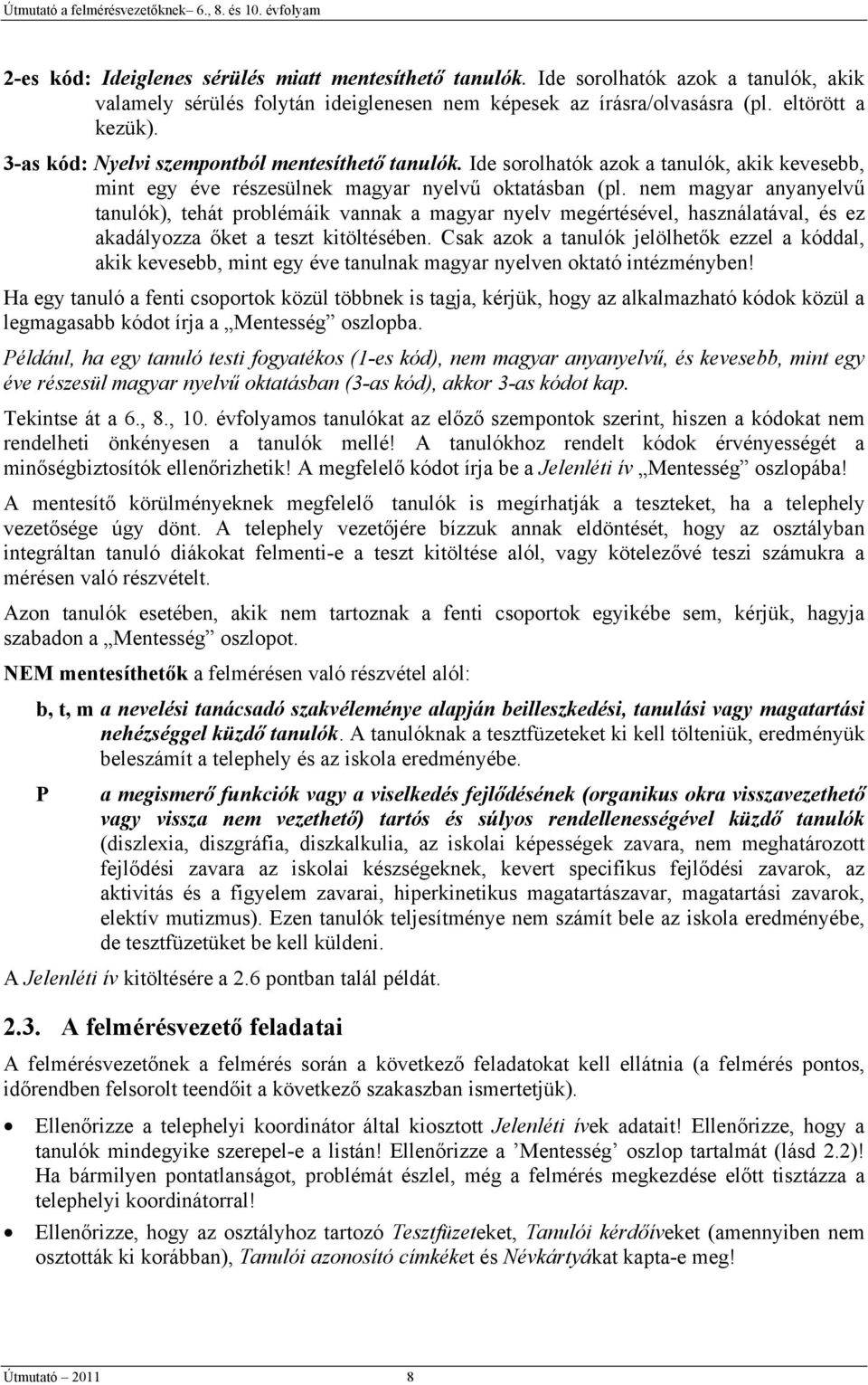 nem magyar anyanyelvű tanulók), tehát problémáik vannak a magyar nyelv megértésével, használatával, és ez akadályozza őket a teszt kitöltésében.