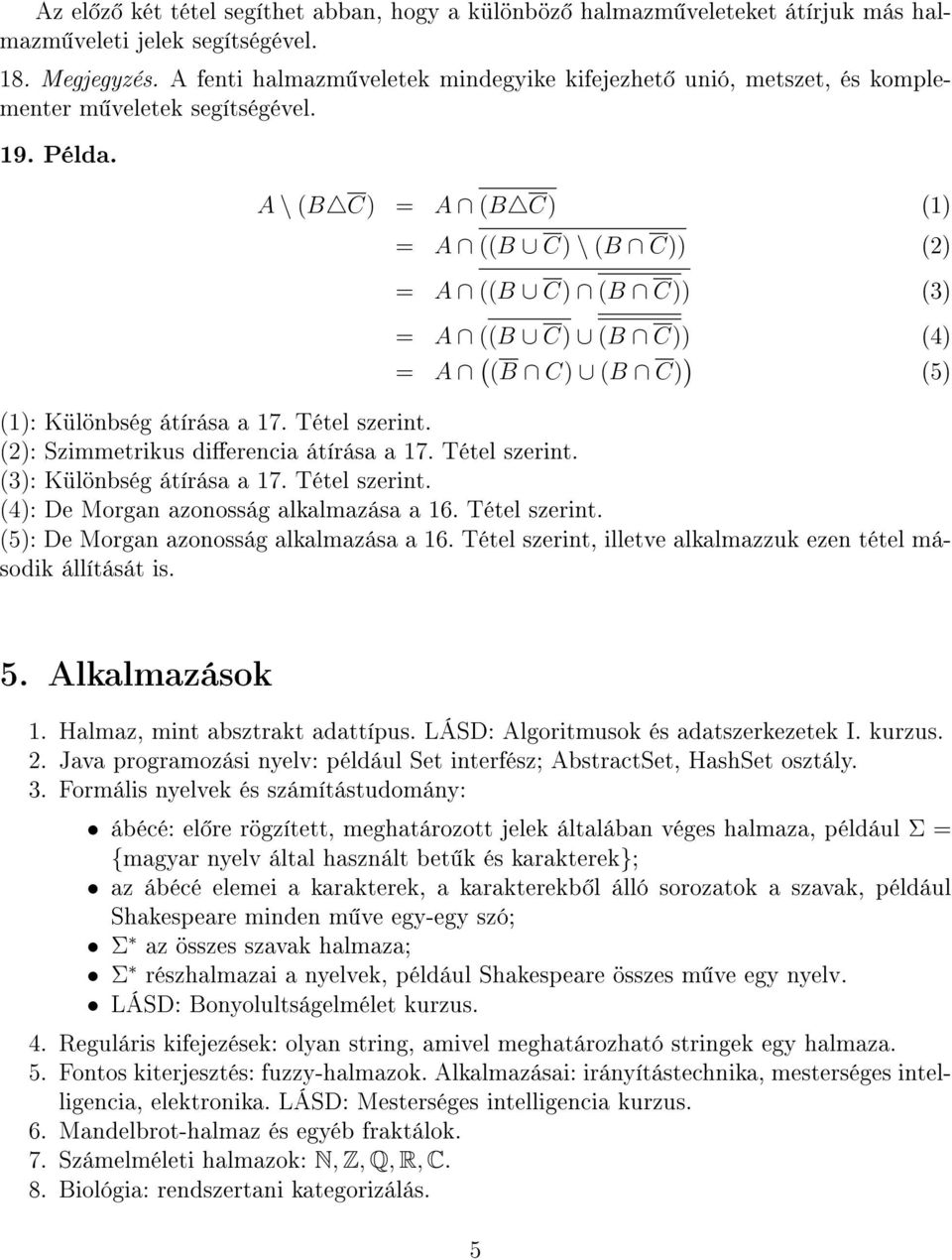 \ ( C) = ( C) (1) = (( C) \ ( C)) (2) = (( C) ( C)) (3) = (( C) ( C)) (4) = ( ( C) ( C) ) (5) (1): Különbség átírása a 17. Tétel szerint. (2): Szimmetrikus dierencia átírása a 17. Tétel szerint. (3): Különbség átírása a 17.