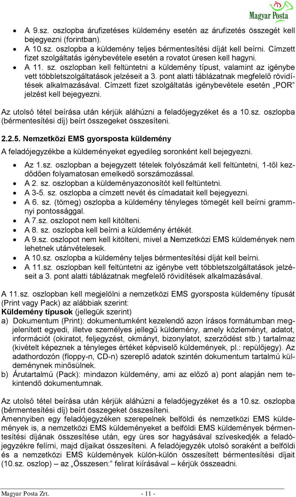 pont alatti táblázatnak megfelelő rövidítések alkalmazásával. Címzett fizet szolgáltatás igénybevétele esetén POR jelzést kell bejegyezni.