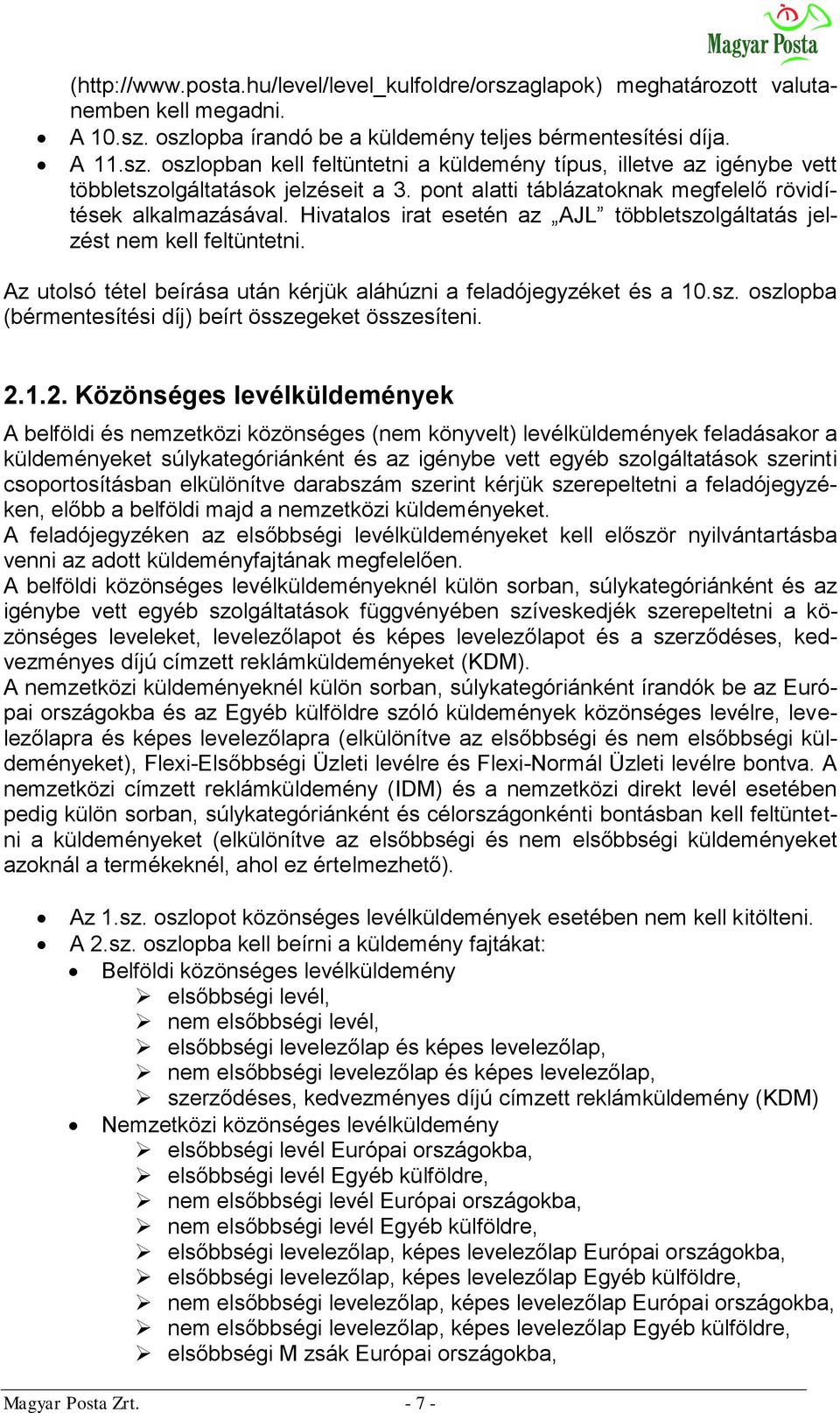 Az utolsó tétel beírása után kérjük aláhúzni a feladójegyzéket és a 10.sz. oszlopba (bérmentesítési díj) beírt összegeket összesíteni. 2.