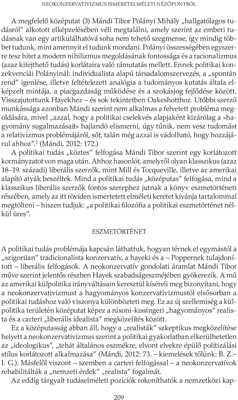 Polányi összességében egyszerre tesz hitet a modern nihilizmus megoldásának fontossága és a racio nalizmus (azaz kifejthető tudás) korlátaira való rámutatás mellett.