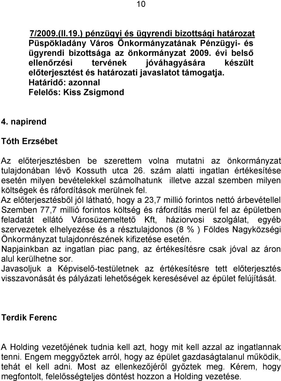 napirend Tóth Erzsébet Az előterjesztésben be szerettem volna mutatni az önkormányzat tulajdonában lévő Kossuth utca 26.