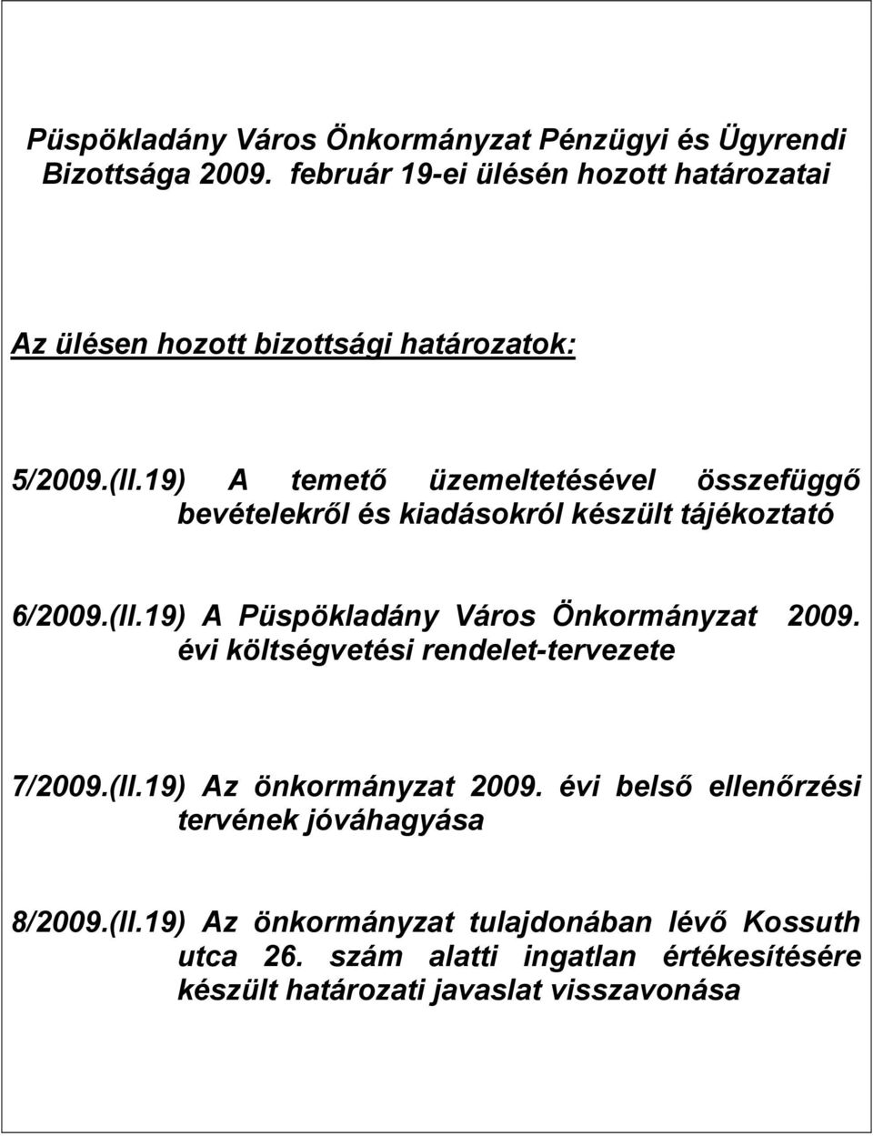 19) A temető üzemeltetésével összefüggő bevételekről és kiadásokról készült tájékoztató 6/2009.(II.