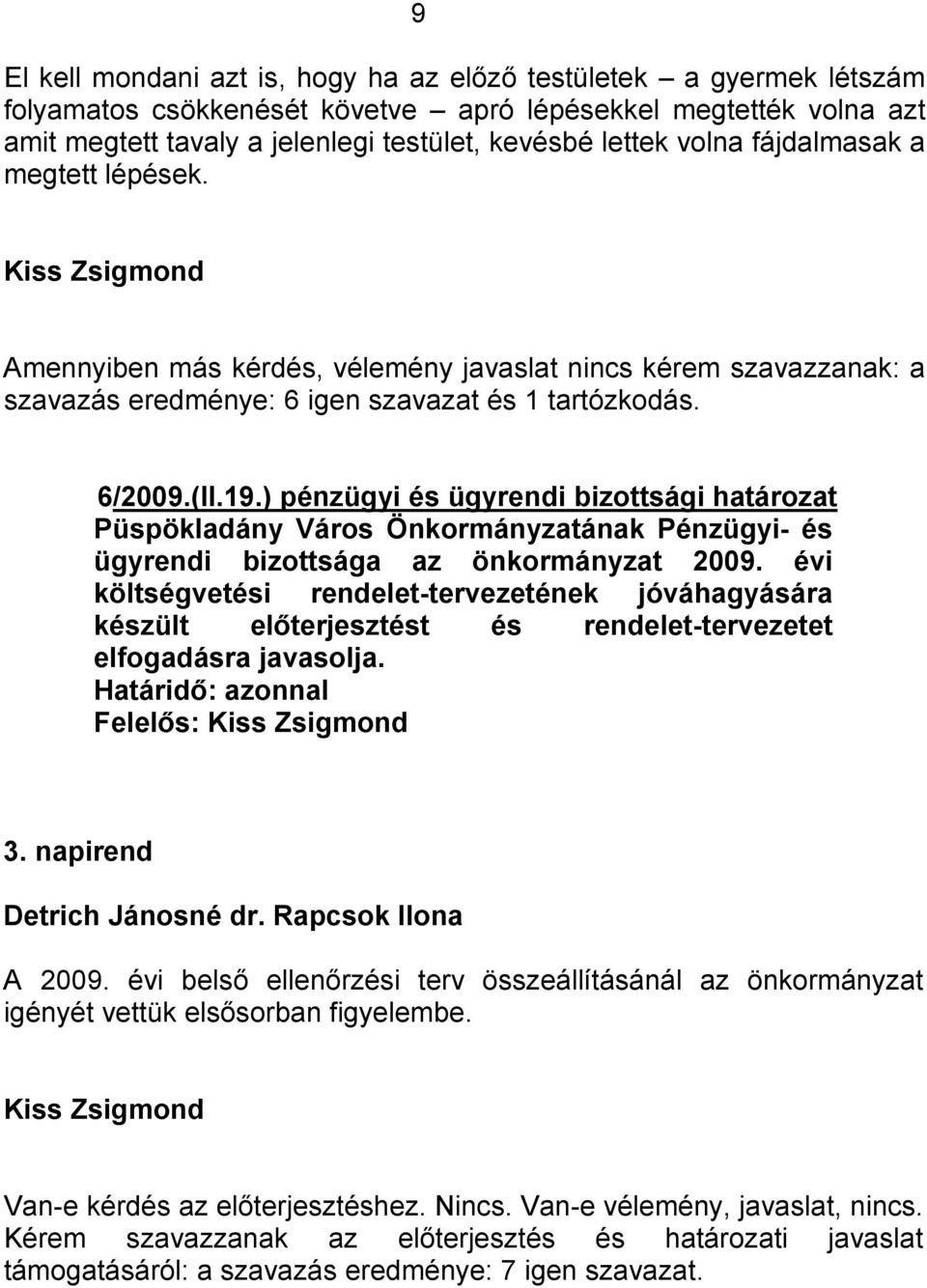 ) pénzügyi és ügyrendi bizottsági határozat Püspökladány Város Önkormányzatának Pénzügyi- és ügyrendi bizottsága az önkormányzat 2009.