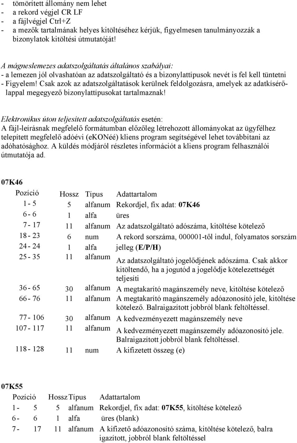 Csak azok az adatszolgáltatások kerülnek feldolgozásra, amelyek az adatkísérőlappal megegyező bizonylattípusokat tartalmaznak!