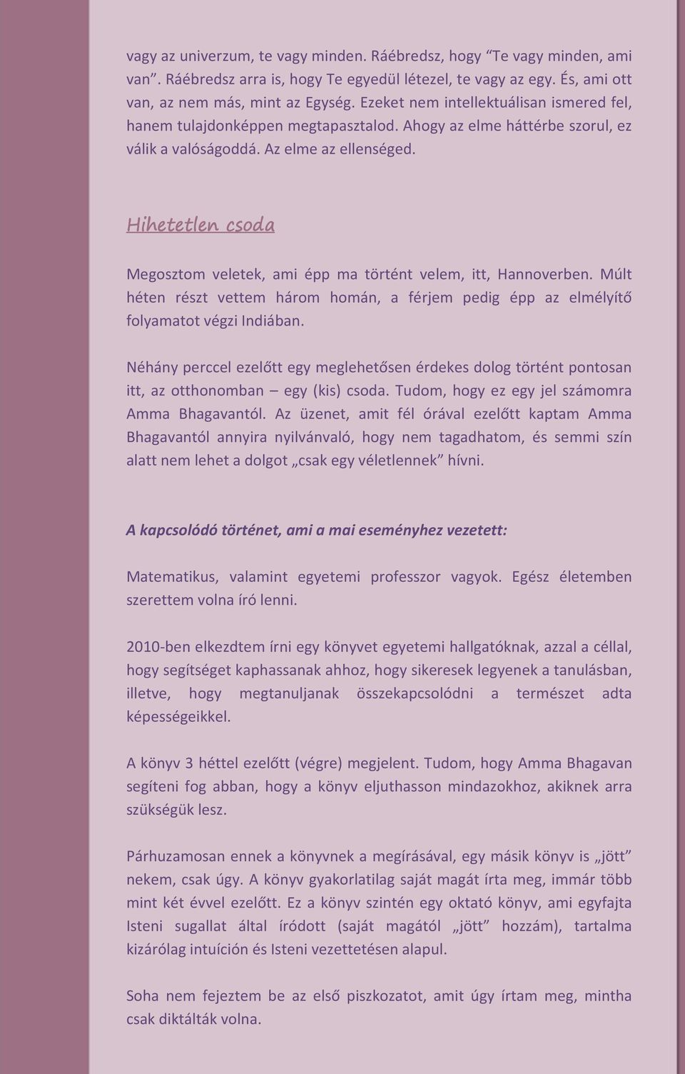 Hihetetlen csoda Megosztom veletek, ami épp ma történt velem, itt, Hannoverben. Múlt héten részt vettem három homán, a férjem pedig épp az elmélyítő folyamatot végzi Indiában.