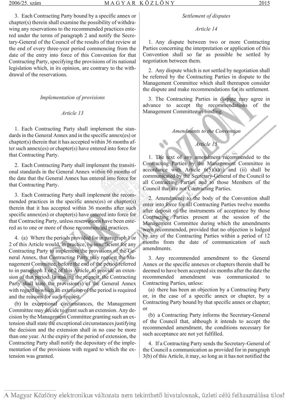 red un der the terms of pa rag raph 2 and no ti fy the Secre - tary-general of the Co un cil of the re sults of that re vi ew at the end of eve ry three-ye ar pe ri od com men cing from the date of