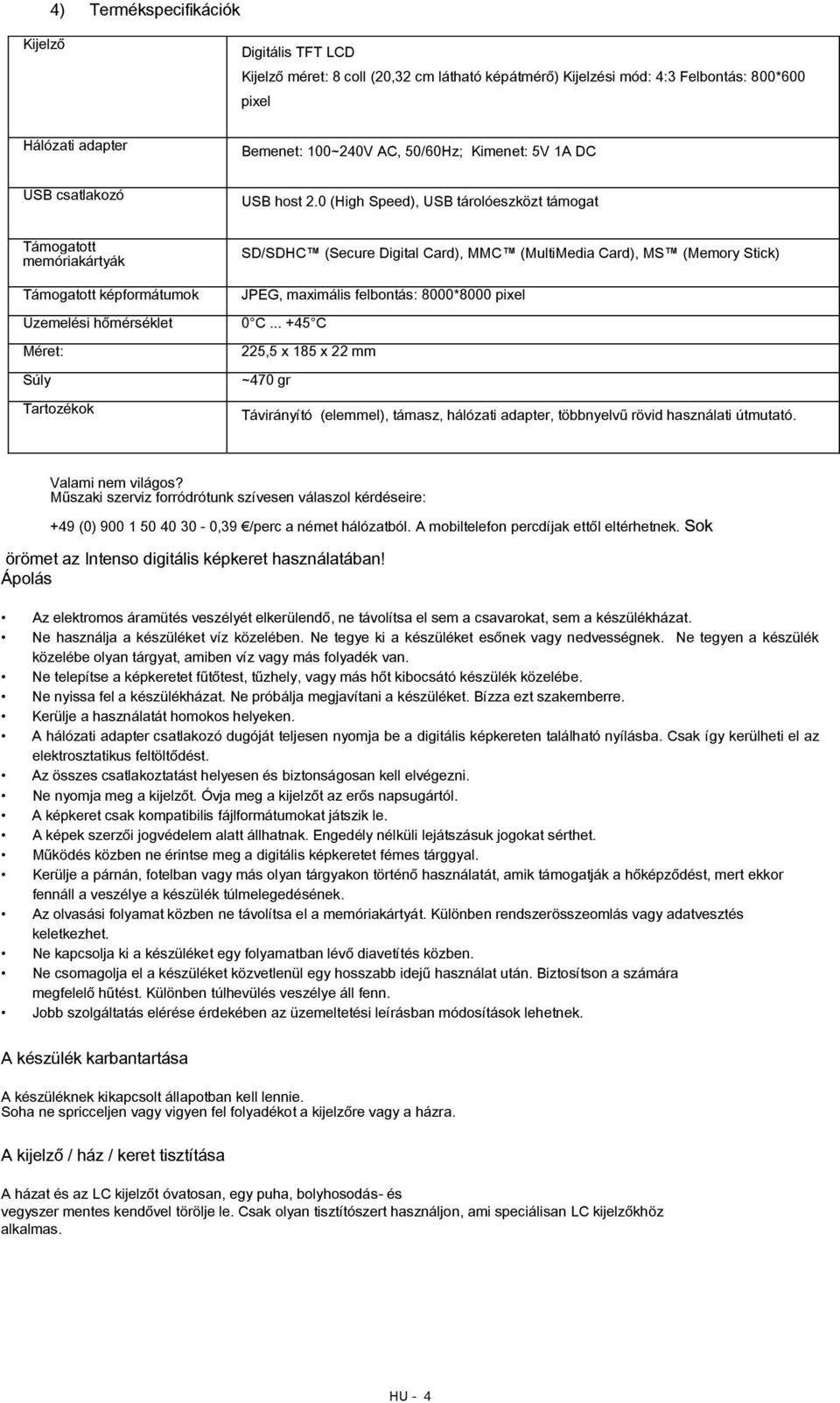 0 (High Speed), USB tárolóeszközt támogat Támogatott memóriakártyák Támogatott képformátumok Üzemelési hőmérséklet Méret: Súly Tartozékok SD/SDHC (Secure Digital Card), MMC (MultiMedia Card), MS