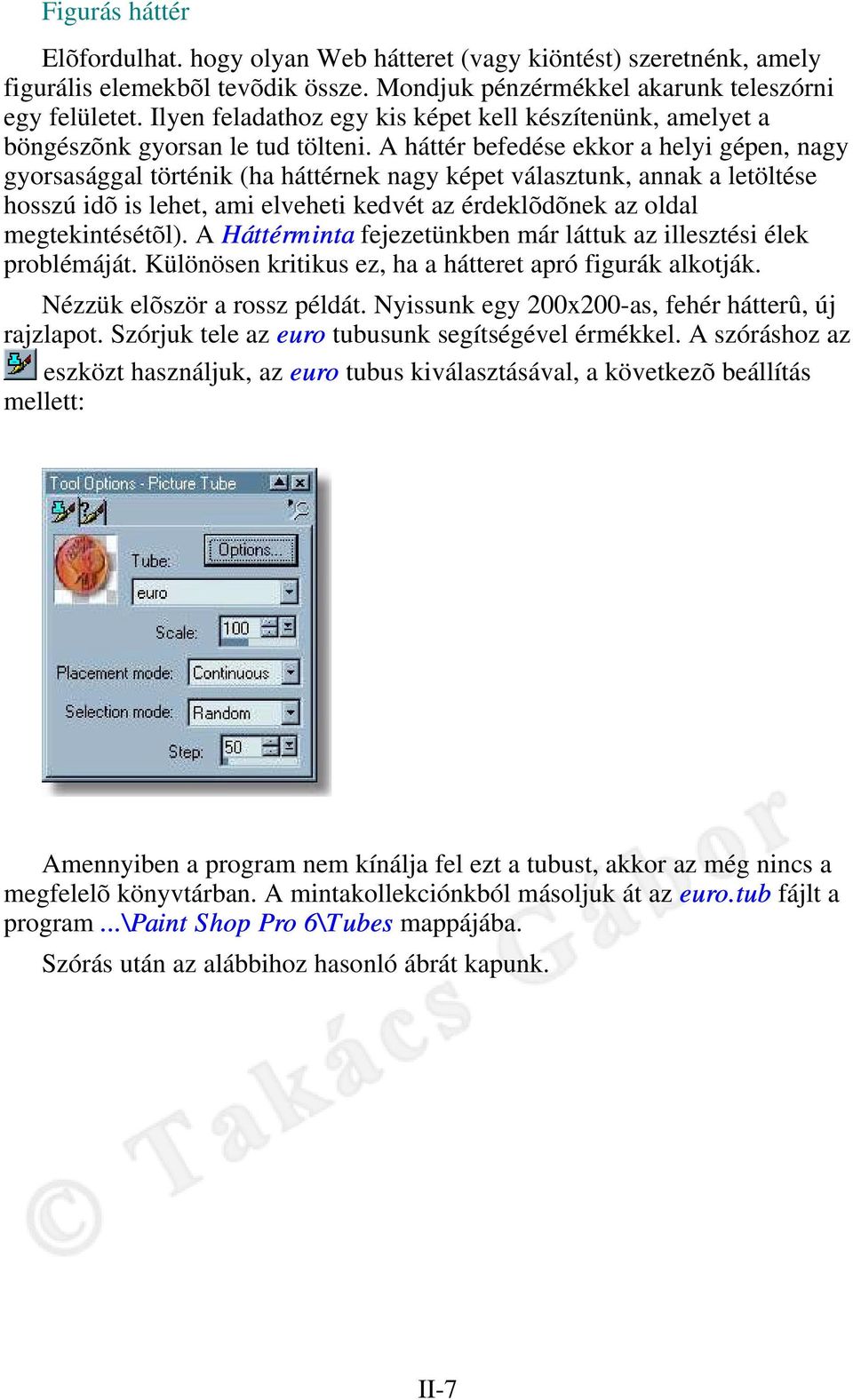 A háttér befedése ekkor a helyi gépen, nagy gyorsasággal történik (ha háttérnek nagy képet választunk, annak a letöltése hosszú idõ is lehet, ami elveheti kedvét az érdeklõdõnek az oldal