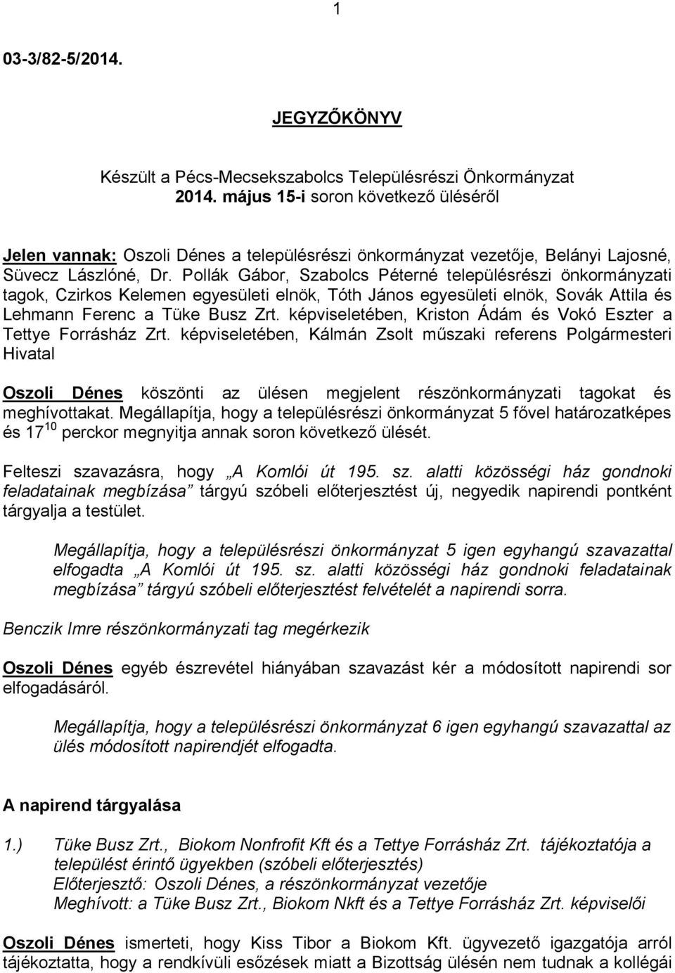 Pollák Gábor, Szabolcs Péterné településrészi önkormányzati tagok, Czirkos Kelemen egyesületi elnök, Tóth János egyesületi elnök, Sovák Attila és Lehmann Ferenc a Tüke Busz Zrt.